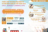 Sắp khai mạc Triển lãm Thương mại Điện tử xuyên biên giới lần thứ nhất tại Việt Nam năm 2023