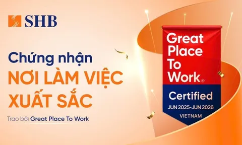 SHB được Great Place To Work chứng nhận là “Nơi làm việc xuất sắc”