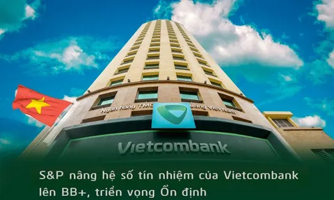 S&P nâng hạng tín nhiệm Vietcombank lên BB+, cao nhất khối ngân hàng, ngang bằng xếp hạng quốc gia