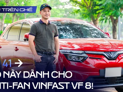 [Trên Ghế 41] Số này dành cho anti-fan VinFast VF 8: Chủ xe đời đầu trả lời hết các thắc mắc!