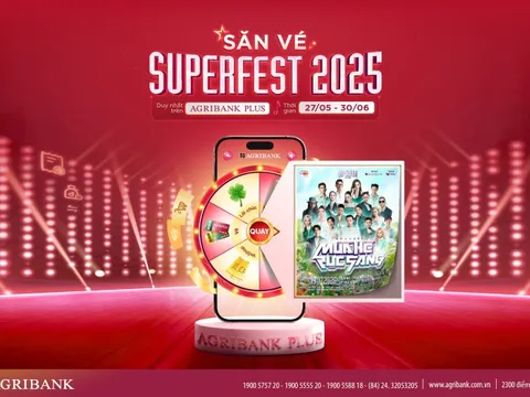 “Săn - Tặng vé Superfest 2025” miễn phí, ưu đãi cực khủng cùng Agribank