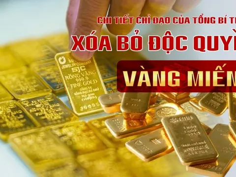 Chi tiết chỉ đạo của Tổng Bí thư về xóa bỏ độc quyền vàng miếng