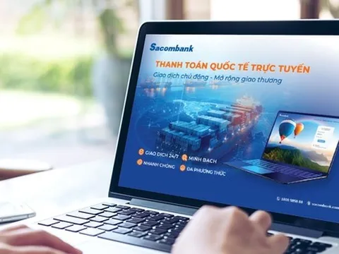 Sacombank tối ưu thanh toán quốc tế trực tuyến: Nhanh chóng - Minh bạch - Chính xác